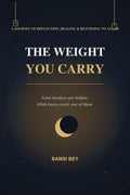 The Weight You Carry: A Journey of Reflection, Healing and Returning to Allah