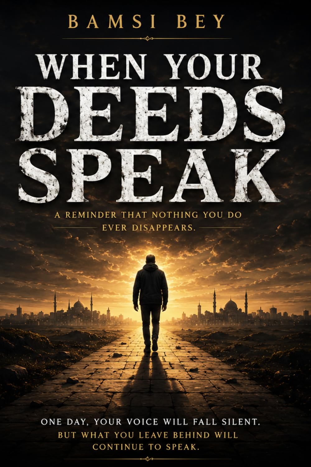When Your Deeds Speak - A Reminder That Nothing You Do Ever Disappears
